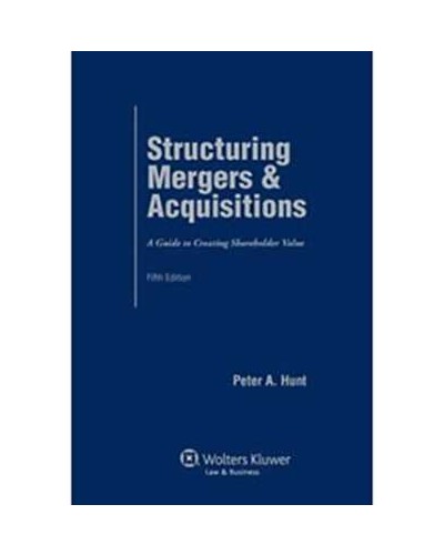 Structuring Mergers & Acquisitions: A Guide To Creating Shareholder Value, 5th Edition (1-year Online Subscription)