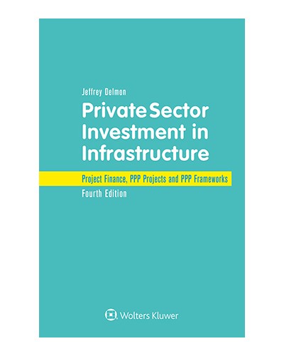 Private Sector Investment in Infrastructure: Project Finance, PPP Projects and PPP Frameworks, 4th Edition