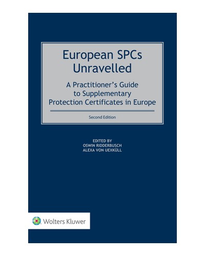 European SPCs Unravelled: A Practitioner’s Guide to Supplementary Protection Certificates in Europe, 2nd Edition