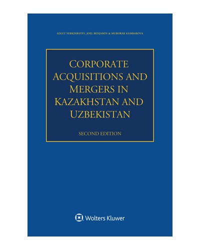 Corporate Acquisitions and Mergers in Kazakhstan and Uzbekistan, 2nd Edition