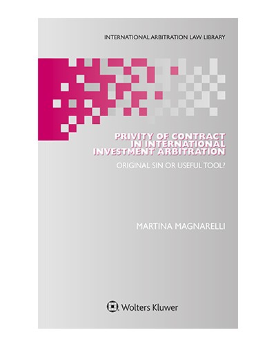 Privity of Contract in International Investment Arbitration: Original Sin or Useful Tool?