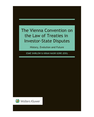 The Vienna Convention on the Law of Treaties in Investor-State Disputes: History, Evolution and Future