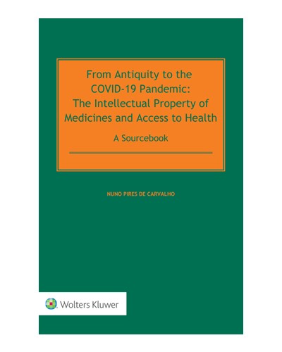 From Antiquity to the COVID-19 Pandemic: The Intellectual Property of Medicines and Access to Health - A Sourcebook