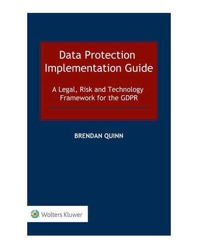 Data Protection Implementation Guide: A Legal, Risk and Technology Framework for the GDPR