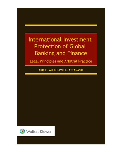 International Investment Protection of Global Banking and Finance: Legal Principles and Arbitral Practice