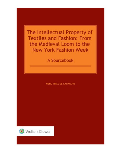 The Intellectual Property of Textiles and Fashion: From the Medieval Loom to the New York Fashion Week