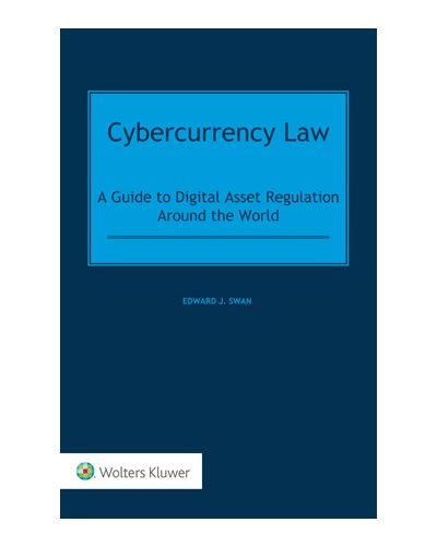 Cybercurrency Law: A Guide to Digital Asset Regulation Around the World