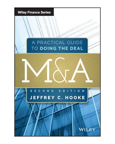M&A: A Practical Guide to Doing the Deal, 2nd Edition