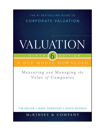 Valuation + DCF Model Download: Measuring and Managing the Value of Companies, 6th Edition