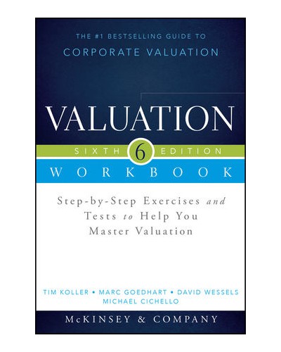Valuation Workbook: Step-by-Step Exercises and Tests to Help You Master Valuation, 6th Edition