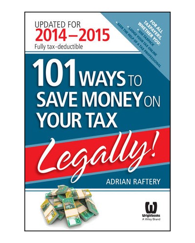 101 Ways to Save Money on Your Tax - Legally! 2014-2015