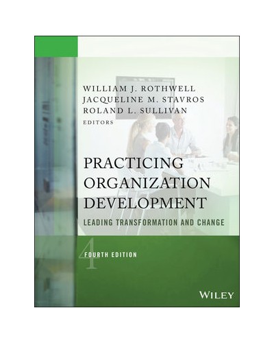 Practicing Organization Development: Leading Transformation and Change, 4th Edition