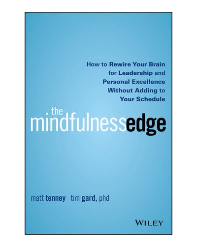 The Mindfulness Edge: How to Rewire Your Brain for Leadership and Personal Excellence Without Adding to Your Schedule