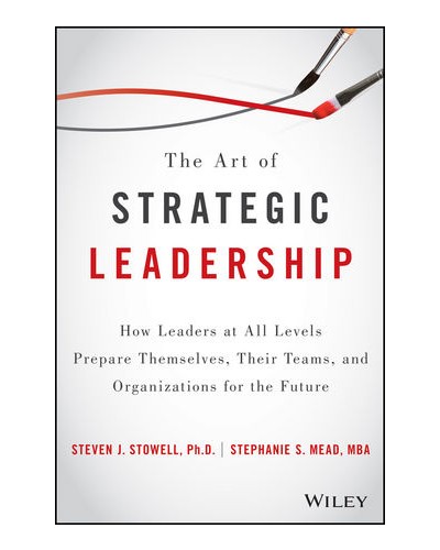 The Art of Strategic Leadership: How to Guide Teams, Create Value, and Apply Techniques to Shape the Future