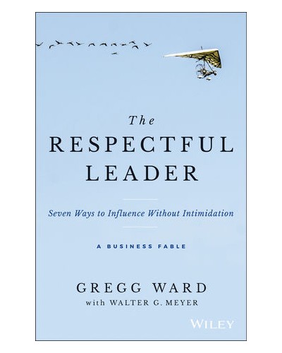 The Respectful Leader: Seven Ways to Influence Without Intimidation