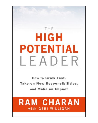 The High Potential Leader: How to Grow Fast, Take on New Responsibilities, and Make an Impact