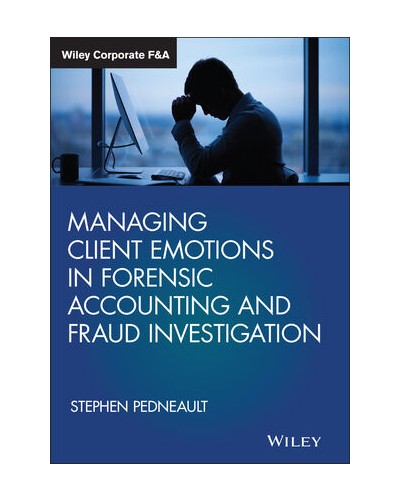 Managing Client Emotions in Forensic Accounting and Fraud Investigation