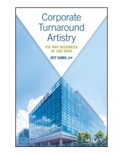 Corporate Turnaround Artistry: Fix Any Business in 100 Days