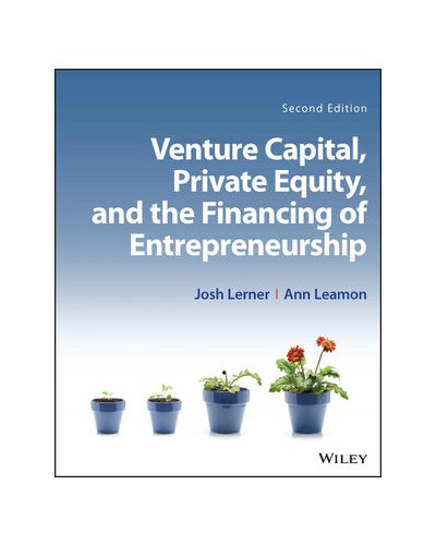 Venture Capital, Private Equity, and the Financing of Entrepreneurship, 2nd Edition