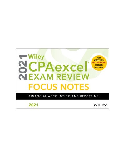 Wiley CPAexcel Exam Review 2021 Focus Notes: Financial Accounting and Reporting