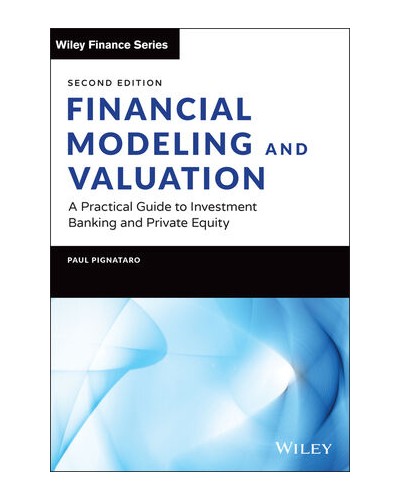 Financial Modeling and Valuation: A Practical Guide to Investment Banking and Private Equity, 2nd Edition