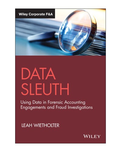 Data Sleuth: Using Data in Forensic Accounting Engagements and Fraud Investigations