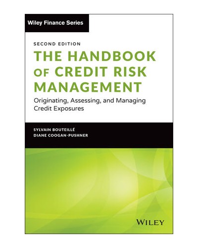 The Handbook of Credit Risk Management: Originating, Assessing, and Managing Credit Exposures, 2nd Edition