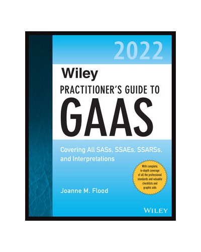 Wiley Practitioner's Guide to GAAS 2022: Covering All SASs, SSAEs, SSARSs, and Interpretations