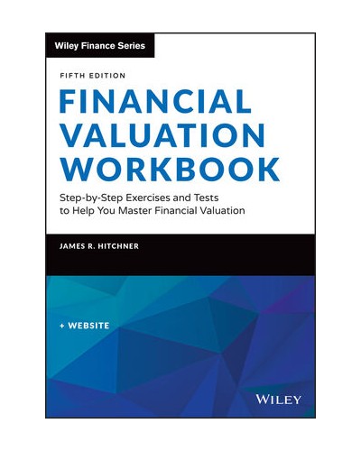 Financial Valuation Workbook: Step-by-Step Exercises and Tests to Help You Master Financial Valuation, 5th Edition