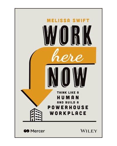 Work Here Now: Think Like a Human and Build a Powerhouse Workplace