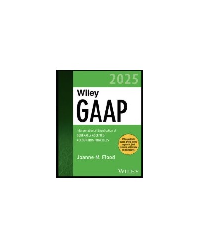 Wiley GAAP 2025: Interpretation and Application of Generally Accepted Accounting Principles