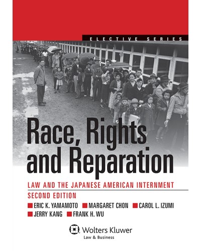 Race, Rights, and Reparation: Law and the Japanese American Internment, 2nd Edition