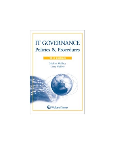 IT Governance: Policies and Procedures, 2017 Edition