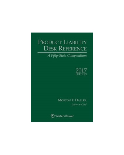 Product Liability Desk Reference: A Fifty State Compendium, 2017 Edition