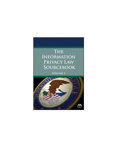 The 2014 Information Privacy Law Sourcebook, Volume1