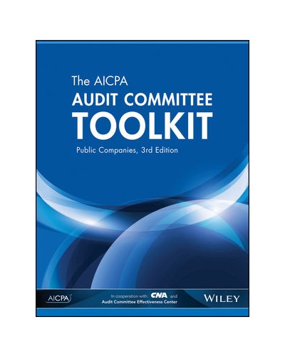 The AICPA Audit Committee Toolkit: Public Companies, 3rd Edition