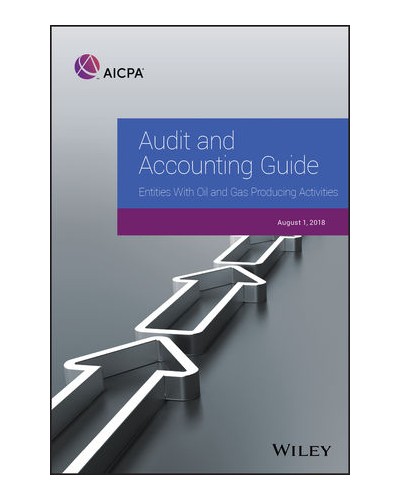 Audit and Accounting Guide: Entities With Oil and Gas Producing Activities, 2018