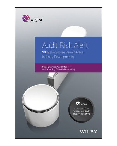 Audit Risk Alert: Employee Benefit Plans Industry Developments, 2018