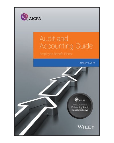 Audit and Accounting Guide: Employee Benefit Plans, 2019