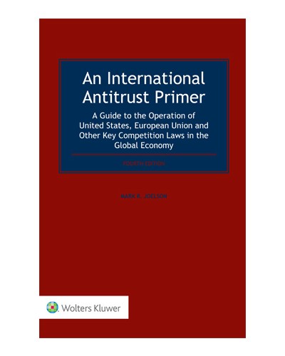 An International Antitrust Primer: A Guide to the Operation of United States, European Union, and Other Key Competition Laws in the Global Economy, 4th Edition