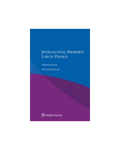 Intellectual Property Law in France, 3rd Edition