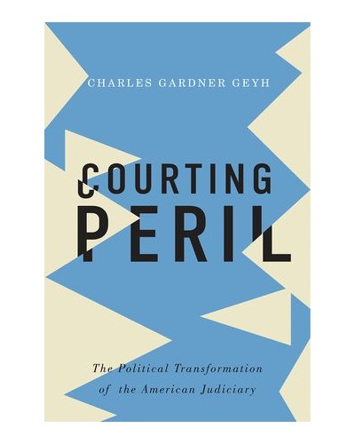 Courting Peril: The Political Transformation of the American Judiciary