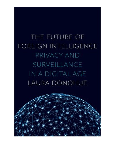 The Future of Foreign Intelligence: Privacy and Surveillance in a Digital Age