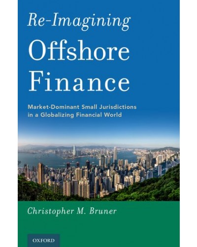 Re-Imagining Offshore Finance: Market-Dominant Small Jurisdictions in a Globalizing Financial World