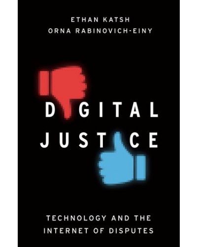 Digital Justice: Technology and the Internet of Disputes