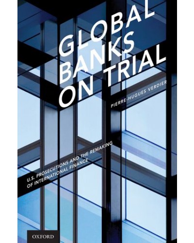 Global Banks on Trial: U.S. Prosecutions and the Remaking of International Finance