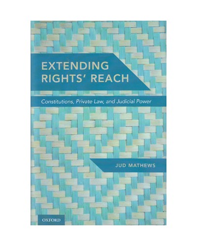 Extending Rights' Reach: Constitutions, Private Law, and Judicial Power