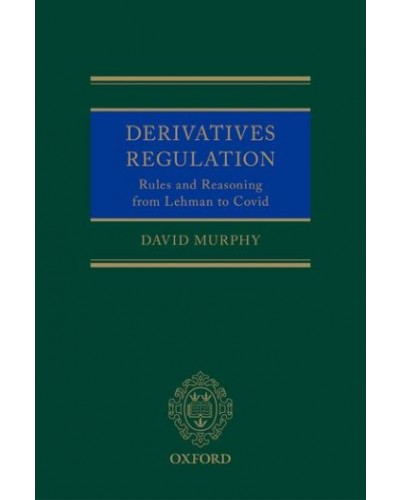 Derivatives Regulation: Rules and Reasoning from Lehman to Covid