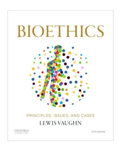 Bioethics: Principles, Issues, and Cases 5th Edition.