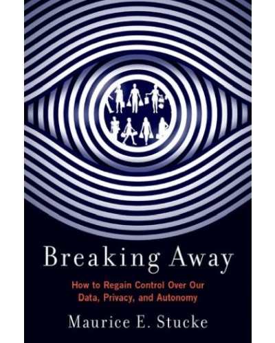 Breaking Away: How to Regain Control Over Our Data, Privacy, and Autonomy
